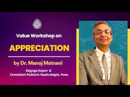 Values Workshop | APPRECIATION | 17th November | 11am- 12 noon | Dr. Manoj Matnani