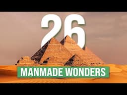 The 26 Ultimate Man-Made Marvels From Pyramids to Skyscrapers