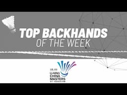 LI-NING China Masters 2024 | Top Backhands of the Week