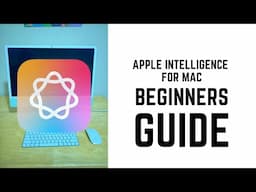 Apple Intelligence for Mac - Complete Beginners Guide