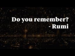 Do you remember - Rumi