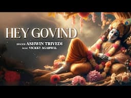 Hey Govind | Ashwin Trivedi | Vickky Agarwal | Shri Krishna Bhajan | Shri Krishna Bhakti Song 2024