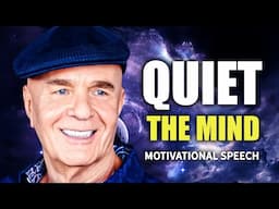 Quiet The Mind - Wayne Dyer Motivational Speech