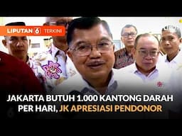 Jakarta Butuh 1.000 Kantong Darah Setiap Hari, Ketua PMI Jusuf Kalla Apresiasi Pendonor | Liputan 6