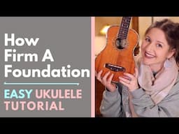 How Firm A Foundation - Ukulele Tutorial