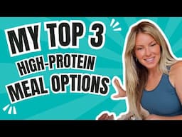 My Top 3 Quick High Protein Meal Options