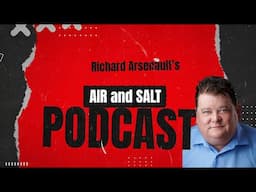 Richard Arsenault's Air and Salt Podcast Episode 2