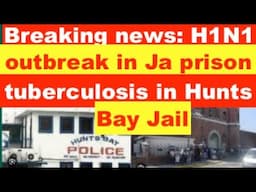 Breaking news: H1N1 swine flu outbreak in Ja prisons. Tuberculosis outbreak in Hunts Bay Jail