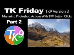 TK FRIDAY (Mastering Photoshop Actions With TK9 Button Clicks) Part Two