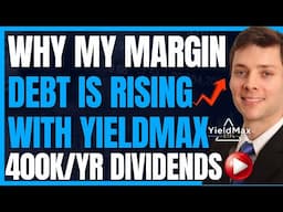 Why My Margin Debt Has Risen To 600K With Yieldmax (High Yield Dividend Investing) #FIRE