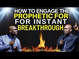 HOW TO ENGAGE THE PROPHETIC FOR INSTANT BREAKTHROUGH| APOSTLE JOSHUA SELMAN