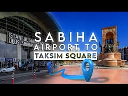 Istanbul Sabiha Gökçen Airport to Taksim Square - Havabus, Metro, Taxi, Bus (2024)