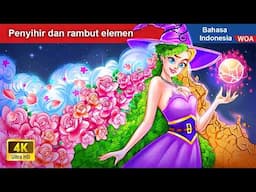 Penyihir dan rambut elemen 👸❤ Dongeng Bahasa Indonesia ✨ WOA Indonesian Fairy Tales