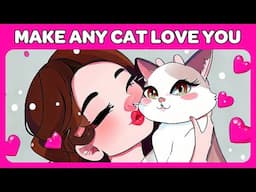 How to Make Any Cat Love You!