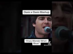 Oasis x Oasis - D’you Wonder What I Mean (preview)