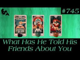 Pick A Card Tarot - What Has He Told His Friends About You ?🗣️😱🔮