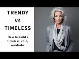 TRENDY vs TIMELESS  | How to build a timeless, chic, wardrobe