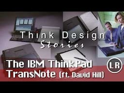 Think Design Stories: The IBM ThinkPad TransNote (ft. David Hill)