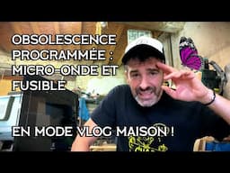 Obsolescence Programmée - Vlog Maison