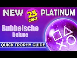 New $0.25 Platinum Game - Bubbelsche Deluxe Quick Trophy Guide