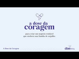 Aula 2: A Dose da Coragem - Para Criar um Negócio Próspero que Encha sua Família de Orgulho