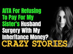 AITA For Refusing To Pay For My Sister's Husband Surgery With My Inheritance Money?