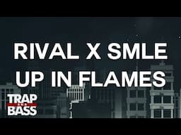 Rival x SMLE - Up In Flames (ft. Neoni)