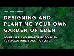 Designing & Planting Your Own Garden of Eden - Long Life & Health Food with Permaculture Food Forest