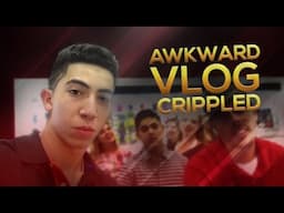 THE AWKWARD VLOG - CRIPPLED