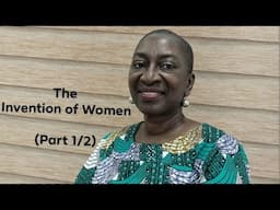 Oyèrónkẹ́ Oyěwùmí's "The Invention of Women" (Part 1 of 2)