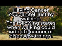 Having Cancer？ You can tell just by walking. The following states walking could indicate disease