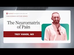 The Neuromatrix of Pain with Dr. Trey Vanek