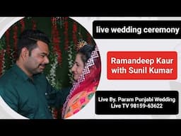 Live wedding ceremony Ramandeep Kaur with Sunil Kumar Live By. Param Punjabi wedding live TV