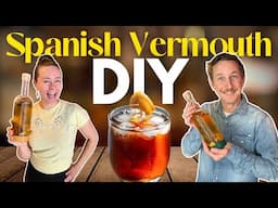 Making Vermouth Is Easier Than You Think: DIY Spanish Vermouth Recipes