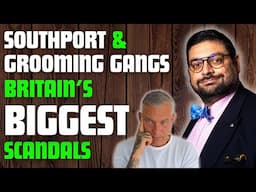 Southport & Grooming gangs - BRITAIN'S BIGGEST SCANDALS