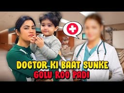 Doctor ki baat sunke Golu roo padi