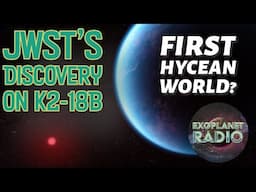 The First Hycean World? JWST Turns to K2-18 b | Exoplanet Radio ep 38