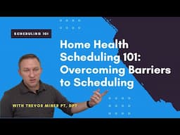 Home Health Scheduling 101 | Overcoming Barriers to Scheduling