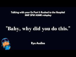 Talking with your Ex Part 1: Rushed to the Hospital [M4F] [Cheating] [Emotional] [Caring] [Exes]