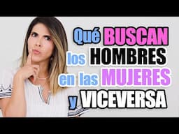 Qué BUSCAN los HOMBRES en las MUJERES Y VICEVERSA - Lau