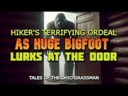 HIKER'S TERRIFYING ORDEAL - A HUGE BIGFOOT WAS STALKING THEM JUST OUTSIDE THE DOOR!