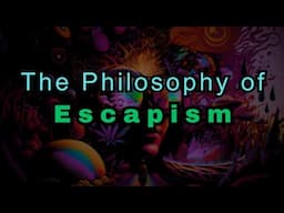 The Philosophy of Escapism