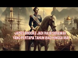 JAMES BROOKE JADI RAJA SARAWAK YANG PERTAMA