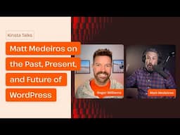 Past, Present, and Future of WordPress | Kinsta Talks with Matt Medeiros