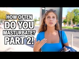 HOW OFTEN DO YOU MASTURBATE? PART 2