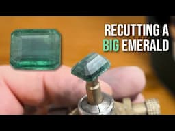 Recutting A BIG Emerald