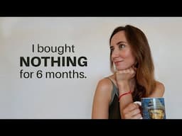 6 lessons from 6 months of buying NOTHING 💰🤑 | No Buy Year Update