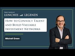 Mitchell Green: How to Connect Talent and Build Valuable Investment Networks