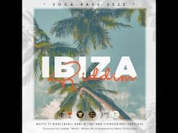 Ibiza Riddim Mix | Bunji Garlin, Fay-Ann Lyons, Skinny Fabulous, Motto & Nikki | Soca Rave 2022