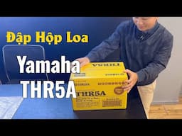 Đập hộp loa Yamaha THR5A | Liên hệ: 0983.25.9893